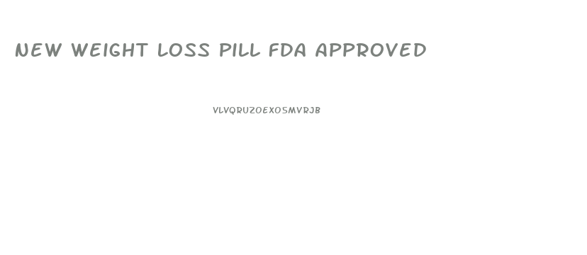 New Weight Loss Pill Fda Approved