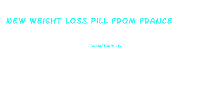 New Weight Loss Pill From France