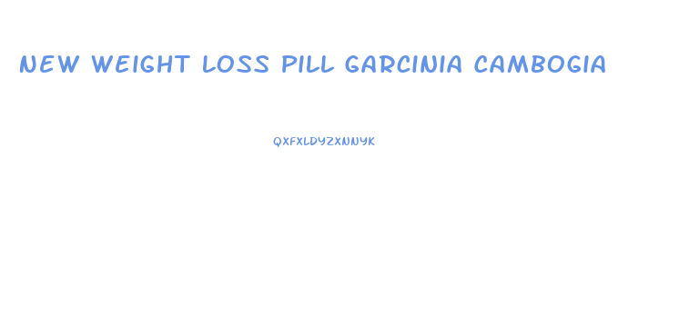 New Weight Loss Pill Garcinia Cambogia