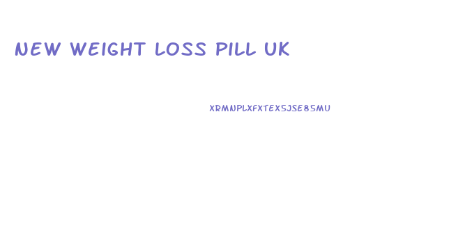 New Weight Loss Pill Uk