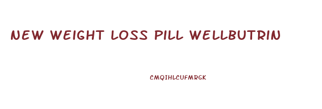 New Weight Loss Pill Wellbutrin