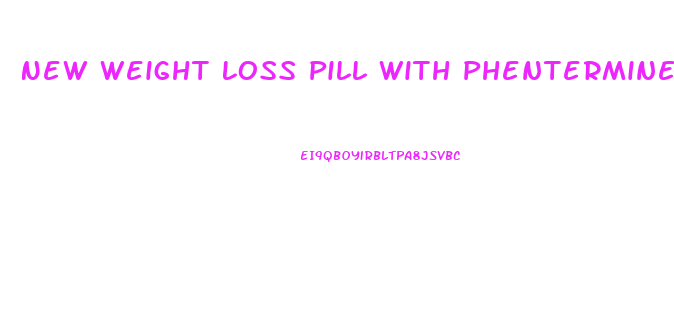 New Weight Loss Pill With Phentermine