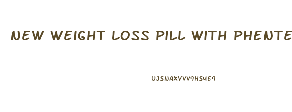 New Weight Loss Pill With Phentermine