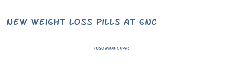 New Weight Loss Pills At Gnc