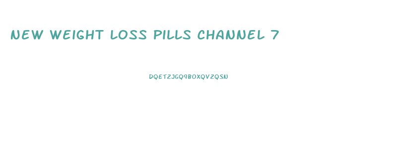 New Weight Loss Pills Channel 7