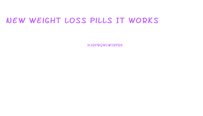 New Weight Loss Pills It Works