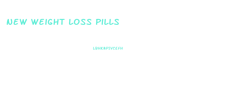 New Weight Loss Pills