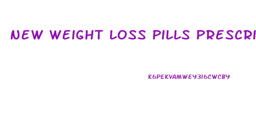 New Weight Loss Pills Prescription