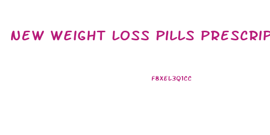 New Weight Loss Pills Prescription