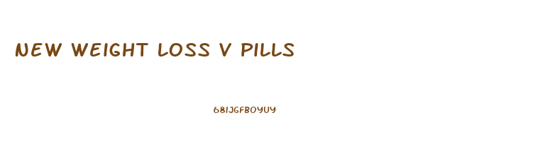 New Weight Loss V Pills