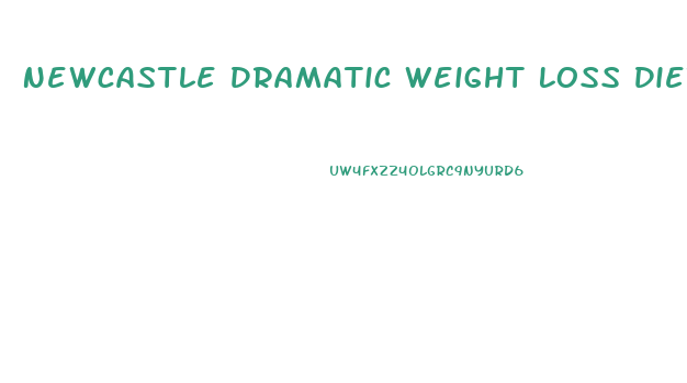 Newcastle Dramatic Weight Loss Diet