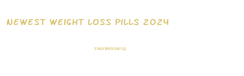 Newest Weight Loss Pills 2024