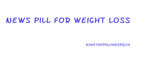 News Pill For Weight Loss