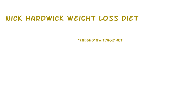 Nick Hardwick Weight Loss Diet