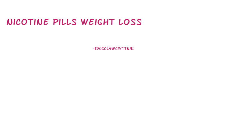 Nicotine Pills Weight Loss