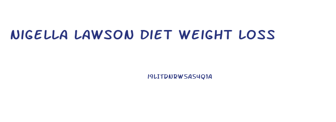 Nigella Lawson Diet Weight Loss