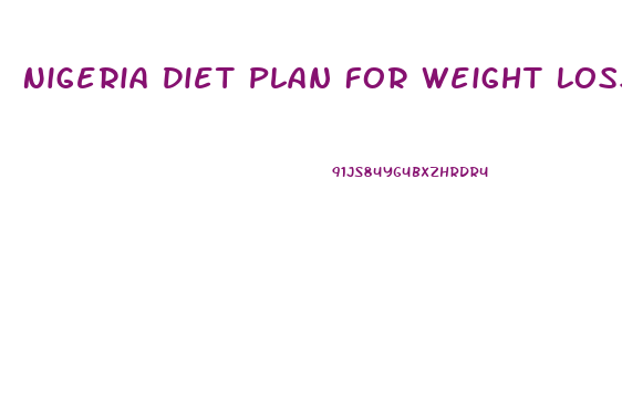 Nigeria Diet Plan For Weight Loss