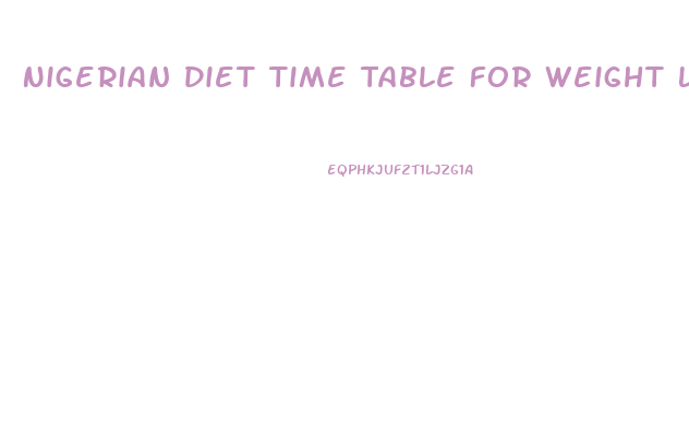 Nigerian Diet Time Table For Weight Loss