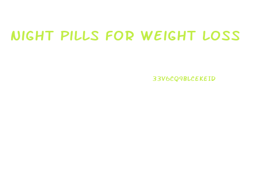 Night Pills For Weight Loss