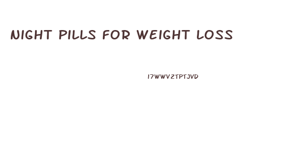 Night Pills For Weight Loss