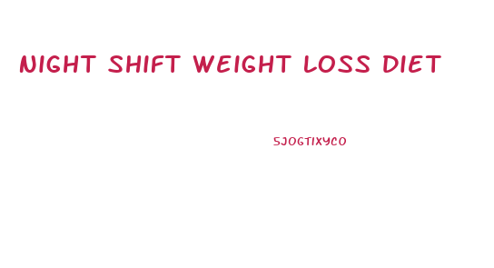 Night Shift Weight Loss Diet