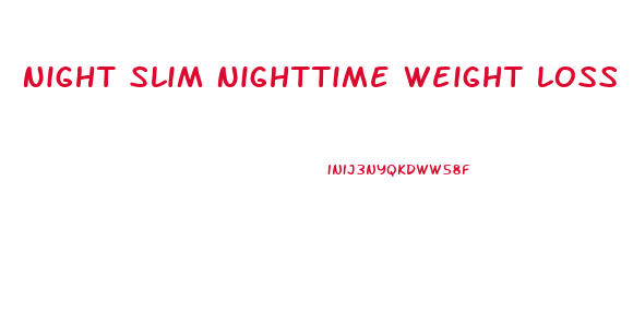 Night Slim Nighttime Weight Loss Pills