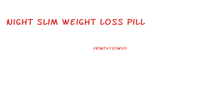 Night Slim Weight Loss Pill