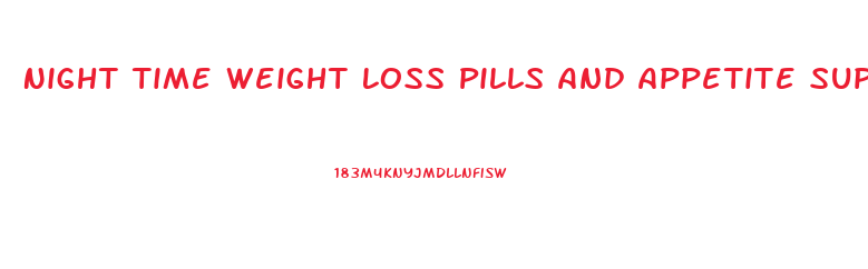 Night Time Weight Loss Pills And Appetite Suppressant