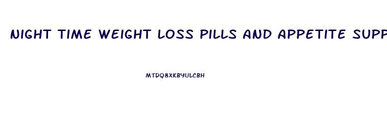 Night Time Weight Loss Pills And Appetite Suppressant