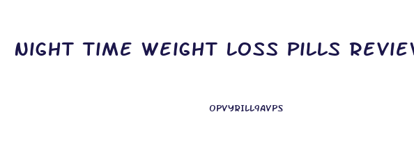 Night Time Weight Loss Pills Reviews