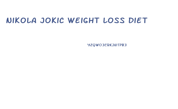 Nikola Jokic Weight Loss Diet