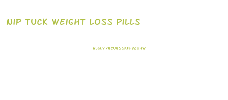 Nip Tuck Weight Loss Pills