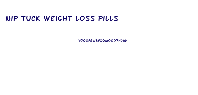 Nip Tuck Weight Loss Pills