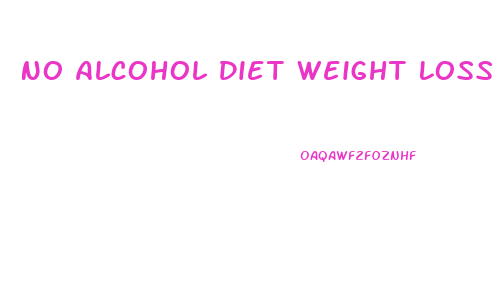 No Alcohol Diet Weight Loss