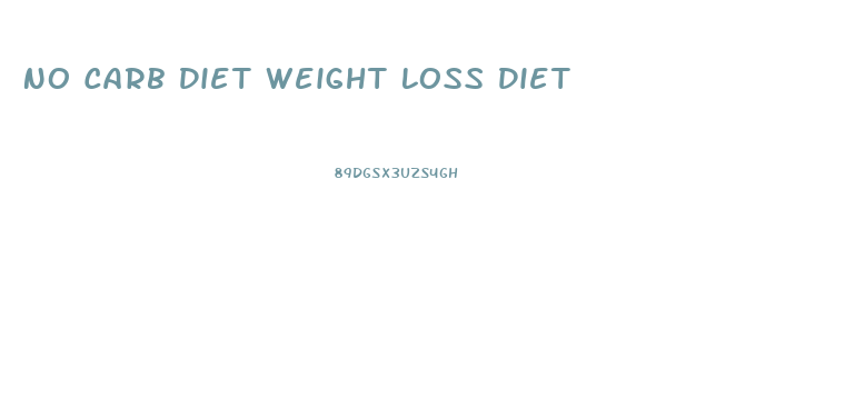 No Carb Diet Weight Loss Diet