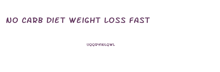 No Carb Diet Weight Loss Fast