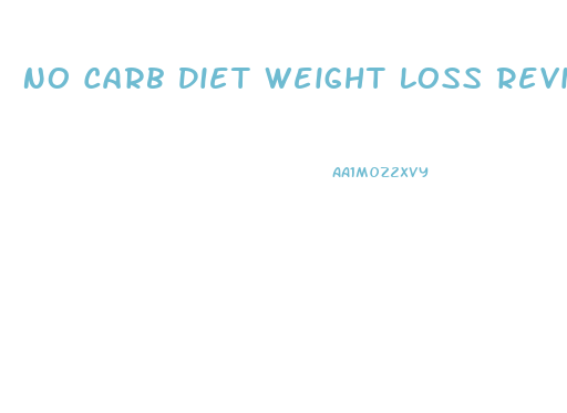 No Carb Diet Weight Loss Reviews