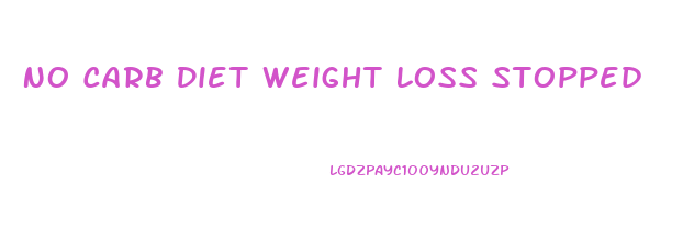 No Carb Diet Weight Loss Stopped