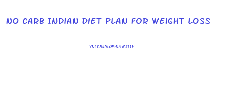 No Carb Indian Diet Plan For Weight Loss
