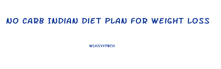 No Carb Indian Diet Plan For Weight Loss