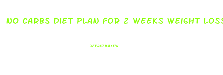 No Carbs Diet Plan For 2 Weeks Weight Loss