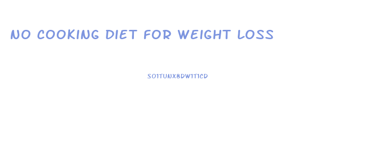 No Cooking Diet For Weight Loss