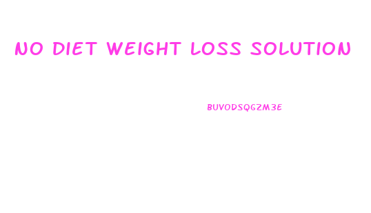 No Diet Weight Loss Solution