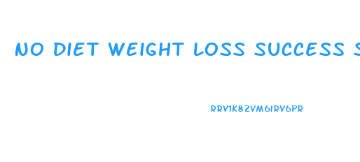 No Diet Weight Loss Success Stories