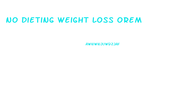 No Dieting Weight Loss Orem