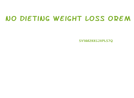 No Dieting Weight Loss Orem