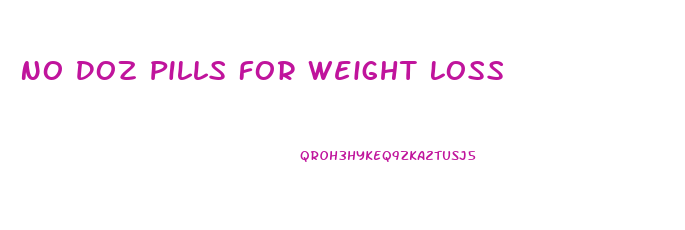 No Doz Pills For Weight Loss