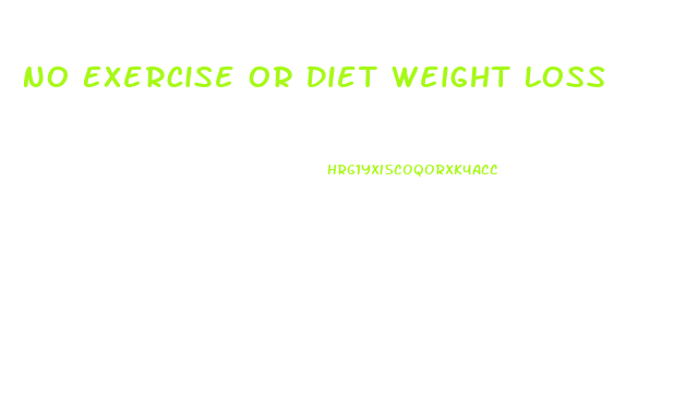 No Exercise Or Diet Weight Loss
