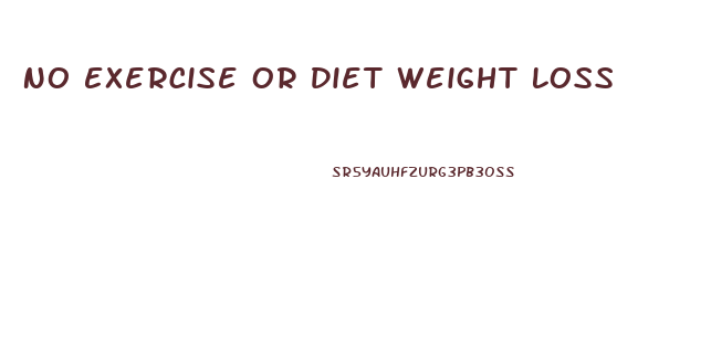 No Exercise Or Diet Weight Loss