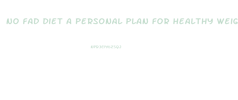 No Fad Diet A Personal Plan For Healthy Weight Loss
